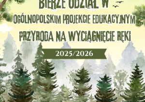 Plakat projektu edukacyjnego "Przyroda na wyciągniecie ręki"
